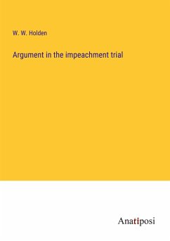 Argument in the impeachment trial - Holden, W. W.