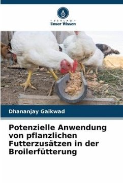 Potenzielle Anwendung von pflanzlichen Futterzusätzen in der Broilerfütterung - Gaikwad, Dhananjay