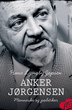 Anker Jørgensen - menneske og politiker - Jepsen, Hans Lyngby