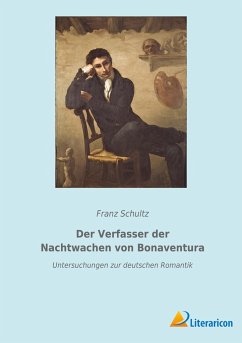 Der Verfasser der Nachtwachen von Bonaventura - Schultz, Franz