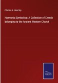 Harmonia Symbolica: A Collection of Creeds belonging to the Ancient Western Church
