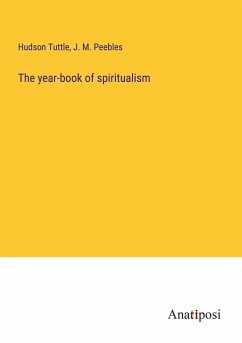 The year-book of spiritualism - Tuttle, Hudson; Peebles, J. M.