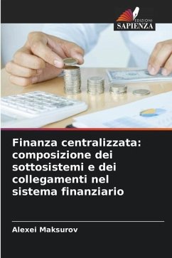 Finanza centralizzata: composizione dei sottosistemi e dei collegamenti nel sistema finanziario - Maksurov, Alexei