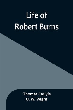 Life of Robert Burns - Carlyle, Thomas; Wight, O. W.