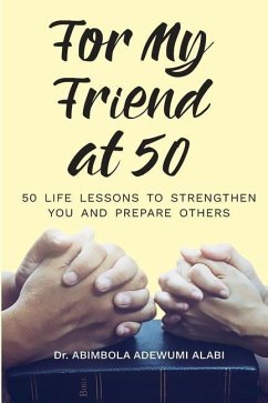 For My Friend At 50 -50 Life Lessons To Streghten You And Prepare Others - Alabi, Abimbola Adewumi