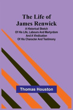 The Life of James Renwick - Houston, Thomas