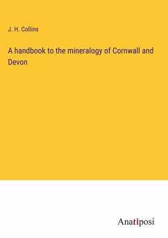 A handbook to the mineralogy of Cornwall and Devon - Collins, J. H.