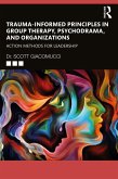 Trauma-Informed Principles in Group Therapy, Psychodrama, and Organizations (eBook, ePUB)