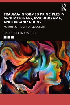 Trauma-Informed Principles in Group Therapy, Psychodrama, and Organizations (eBook, ePUB) - Giacomucci, Scott