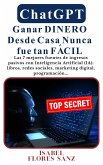 ChatGPT Ganar Dinero Desde Casa Nunca fue tan Fácil Las 7 mejores fuentes de ingresos pasivos con Inteligencia Artificial (IA): libros, redes sociales, marketing digital, programación... (eBook, ePUB)