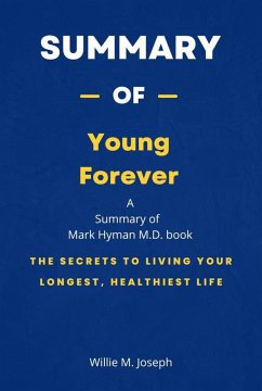 Summary of Young Forever by Mark Hyman M.D.: The Secrets to Living Your Longest, Healthiest Life (eBook, ePUB) - Joseph, Willie M.