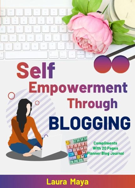 Self Empowerment Through Blogging (eBook, ePUB) Self Empowerment Through Blogging (eBook, ePUB)