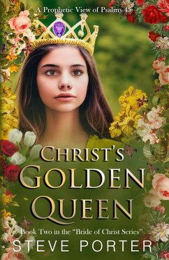 Christ's Golden Queen: A Prophetic View of Psalms 45 (The Bride of Christ) (eBook, ePUB) - Porter, Steve