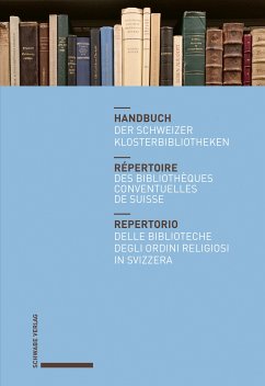 Handbuch der Schweizer Klosterbibliotheken – Répertoire des bibliothèques conventuelles de Suisse – Repertorio delle biblioteche degli ordini religiosi in Svizzera (eBook, PDF)