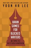 Brain Games for Blocked Writers: 81 Tips to Get You Unstuck (eBook, ePUB)