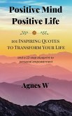 Positive Mind, Positive Life -- 101 Inspiring Quotes to Transform Your Life (eBook, ePUB)