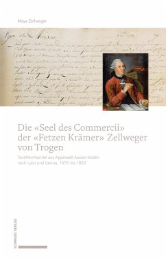 Die «Seel des Commercii» der «Fetzen Krämer» Zellweger von Trogen (eBook, PDF) - Zellweger, Maya