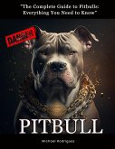 "The Complete Guide to Pitbulls: Everything You Need to Know" (eBook, ePUB)