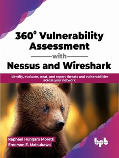360° Vulnerability Assessment with Nessus and Wireshark: Identify, evaluate, treat, and report threats and vulnerabilities across your network (English Edition) (eBook, ePUB) - Moretti, Raphael Hungaro; Matsukawa, Emerson E.