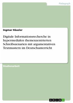 Digitale Informationsrecherche in hypermedialen themenzentrierten Schreibszenarien mit argumentativen Textmustern im Deutschunterricht (eBook, PDF)
