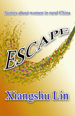 ESCAPE: Chinese Rural Women's Story (eBook, ePUB) - Lin, Xiangshu