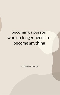 becoming a person who no longer needs to become anything - Hager, Katharina