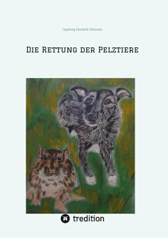 Die Rettung der Pelztiere - Ohlmann, Ingeborg Elisabeth
