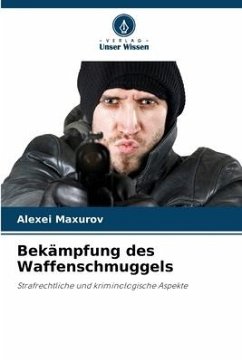 Bekämpfung des Waffenschmuggels - Maxurov, Alexei