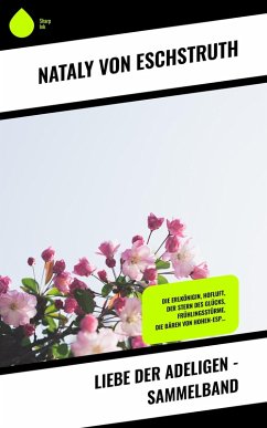 Liebe der Adeligen - Sammelband (eBook, ePUB) - Eschstruth, Nataly Von