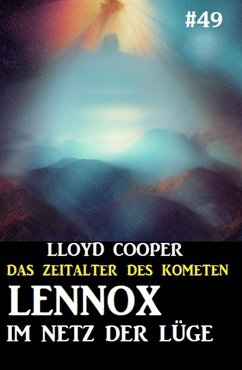 Lennox im Netz der Lüge: Das Zeitalter des Kometen #49 (eBook, ePUB) - Cooper, Lloyd