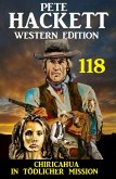 Chiricahua - In tödlicher Mission: Pete Hackett Western Edition 118 (eBook, ePUB)