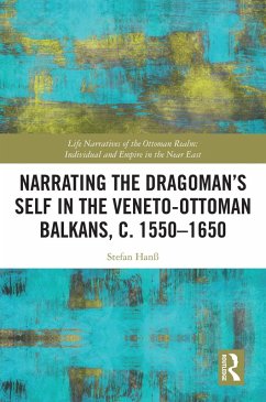Narrating the Dragoman's Self in the Veneto-Ottoman Balkans, c. 1550-1650 (eBook, ePUB) - Hanß, Stefan