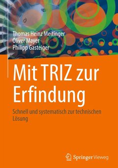 Mit TRIZ zur Erfindung - Meitinger, Thomas Heinz;Mayer, Oliver;Gasteiger, Philipp