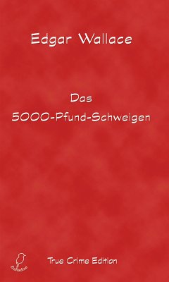 Das 5000-Pfund-Schweigen (eBook, ePUB) - Wallace, Edgar