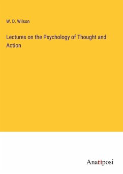 Lectures on the Psychology of Thought and Action - Wilson, W. D.
