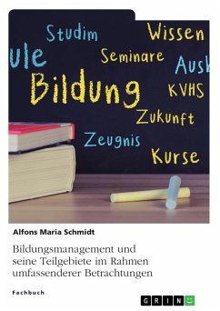 Bildungsmanagement und seine Teilgebiete im Rahmen umfassenderer Betrachtungen - Schmidt, Alfons Maria