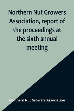 Northern Nut Growers Association, report of the proceedings at the sixth annual meeting ; Rochester, New York, September 1 and 2, 1915 - Nut Growers Association, Northern