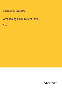 Archaeological Survey of India - Cunningham, Alexander