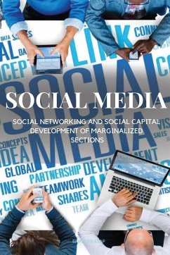 Social Media, Social Networking and Social Capital Development of Marginalized Sections - A, Bhanupratap