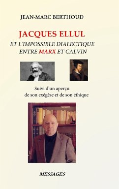 JACQUES ELLUL ET L'IMPOSSIBLE DIALECTIQUE ENTRE MARX ET CALVIN - Berthoud, Jean-Marc