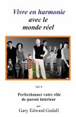 Vivre en harmonie avec le monde réel Volume 4: Perfectionner votre rôle de parent intérieur