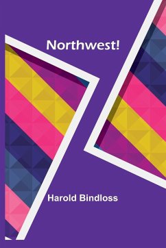 Northwest! - Bindloss, Harold