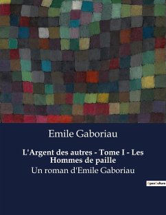 L'Argent des autres - Tome I - Les Hommes de paille - Gaboriau, Emile