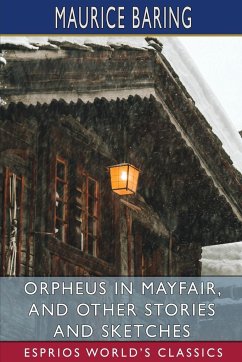 Orpheus in Mayfair, and Other Stories and Sketches (Esprios Classics) - Baring, Maurice