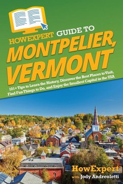 HowExpert Guide to Montpelier, Vermont - Andreoletti, Jody; Howexpert