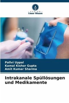Intrakanale Spüllösungen und Medikamente - Uppal, Pallvi;Gupta, Kamal Kishor;Sharma, Amit Kumar