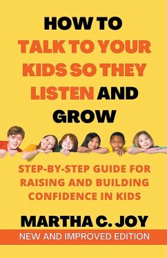 How to Talk to Your Kids so They Listen and Grow - Joy, Martha C.