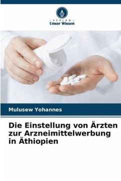 Die Einstellung von Ärzten zur Arzneimittelwerbung in Äthiopien - Yohannes, Mulusew