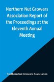Northern Nut Growers Association Report of the Proceedings at the Eleventh Annual Meeting ; Washington, D. C. October 7 and 8, 1920