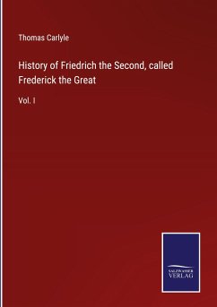 History of Friedrich the Second, called Frederick the Great - Carlyle, Thomas